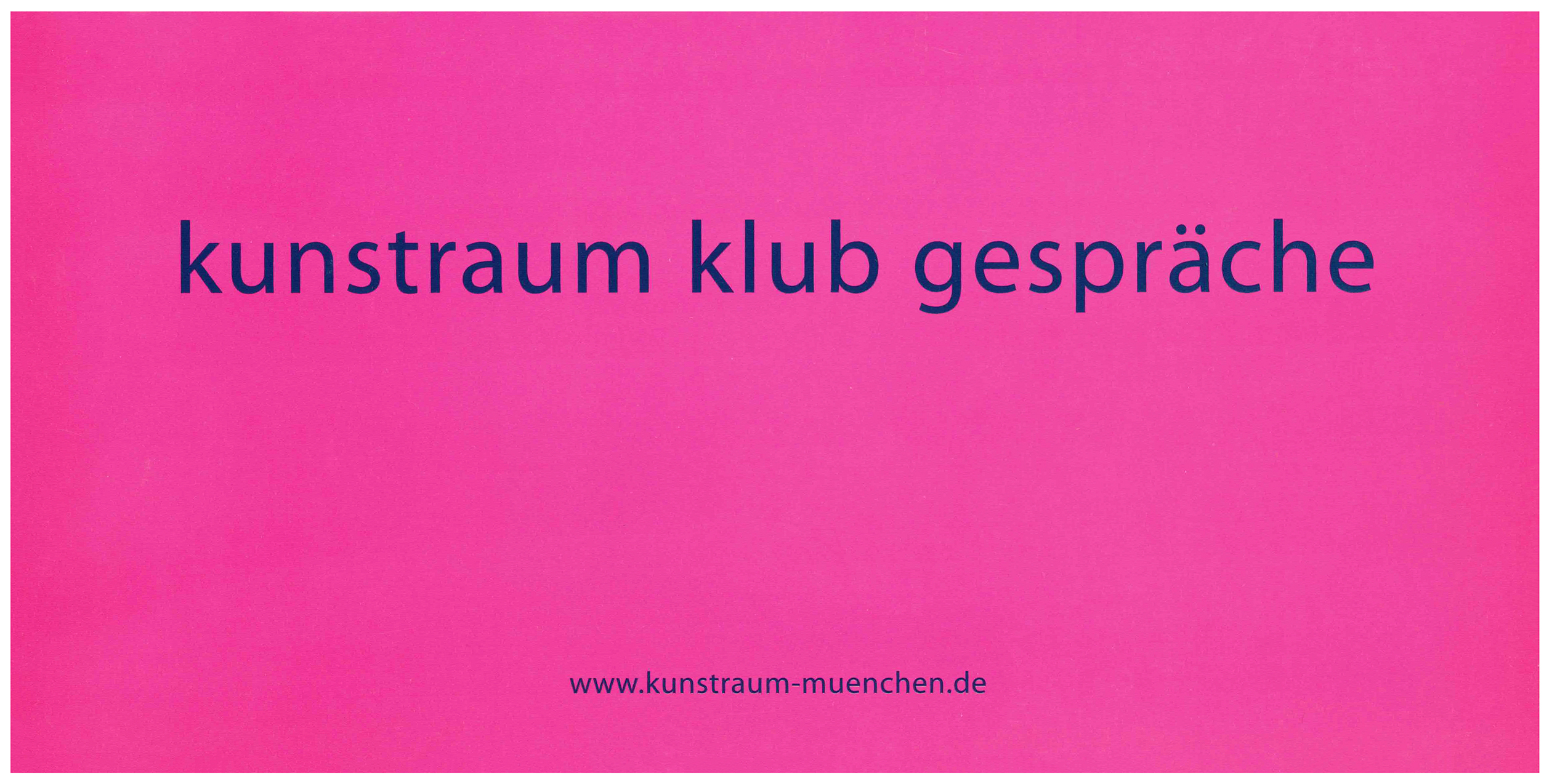 <p>Einladungskarte zur Ausstellung "Kunstraum Klub Gespräche", Kunstraum München e.V., 2001, Drucksache, 10.5 × 21 cm</p>