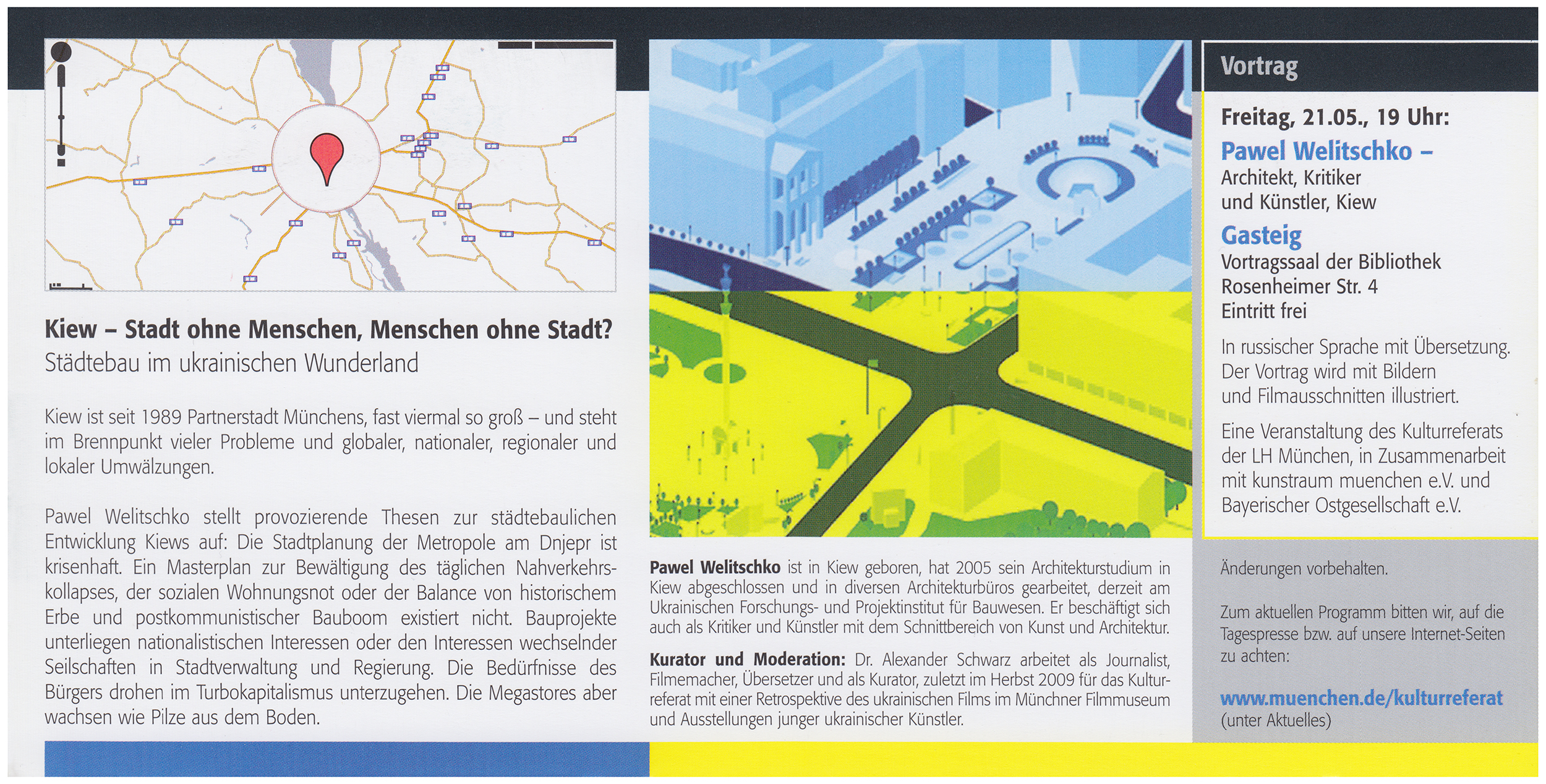 <p>Einladungskarte zur Ausstellung "[Vortrag] Pawel Welitschko. Kiew, Stadt ohne Menschen? Planungen und Perspektiven im ukrainischen Wunderland“", Kunstraum München e.V., 2010, Drucksache, 10.5 x 21 cm</p>