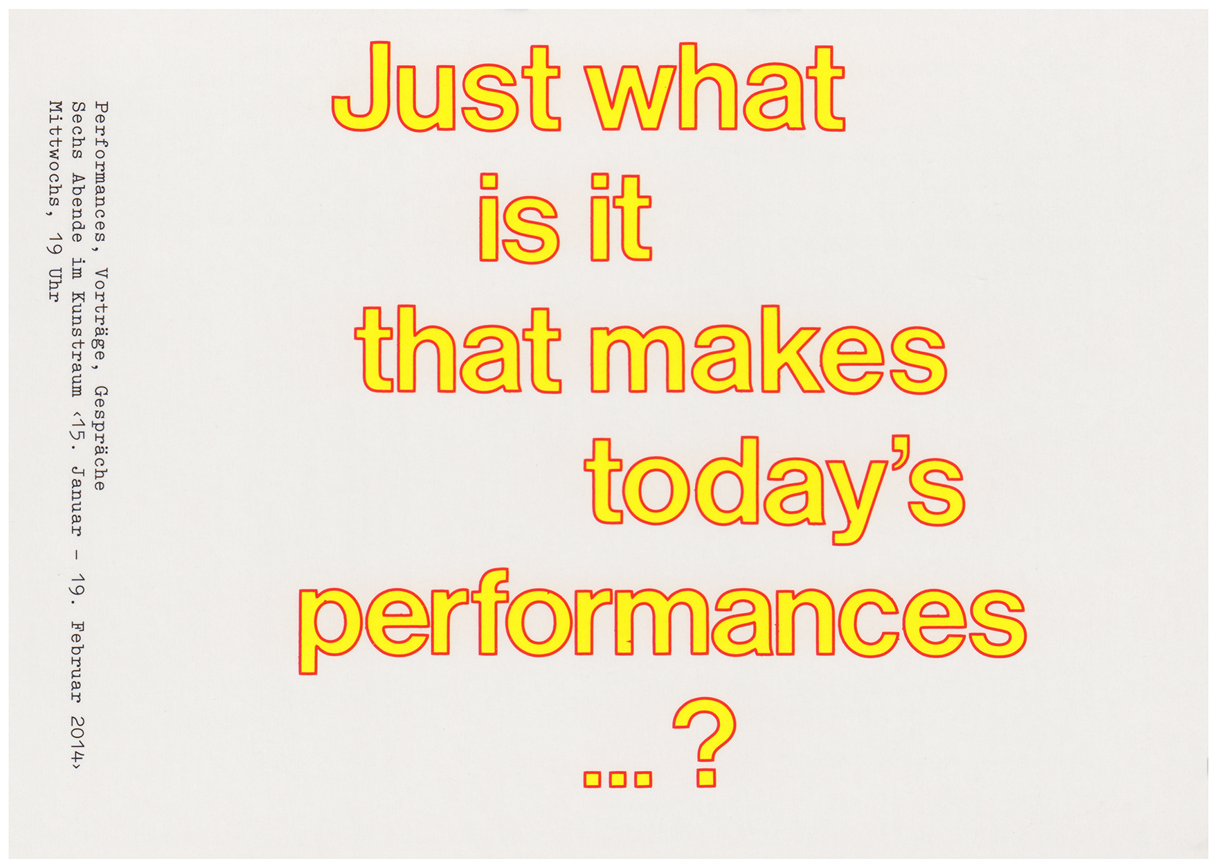 <p>Einladungskarte zur Ausstellung "Performance Reihe: Just what is it that makes today's performances…?", Kunstraum München e.V., 2014, Drucksache, 10.3 x 14.8 cm</p>