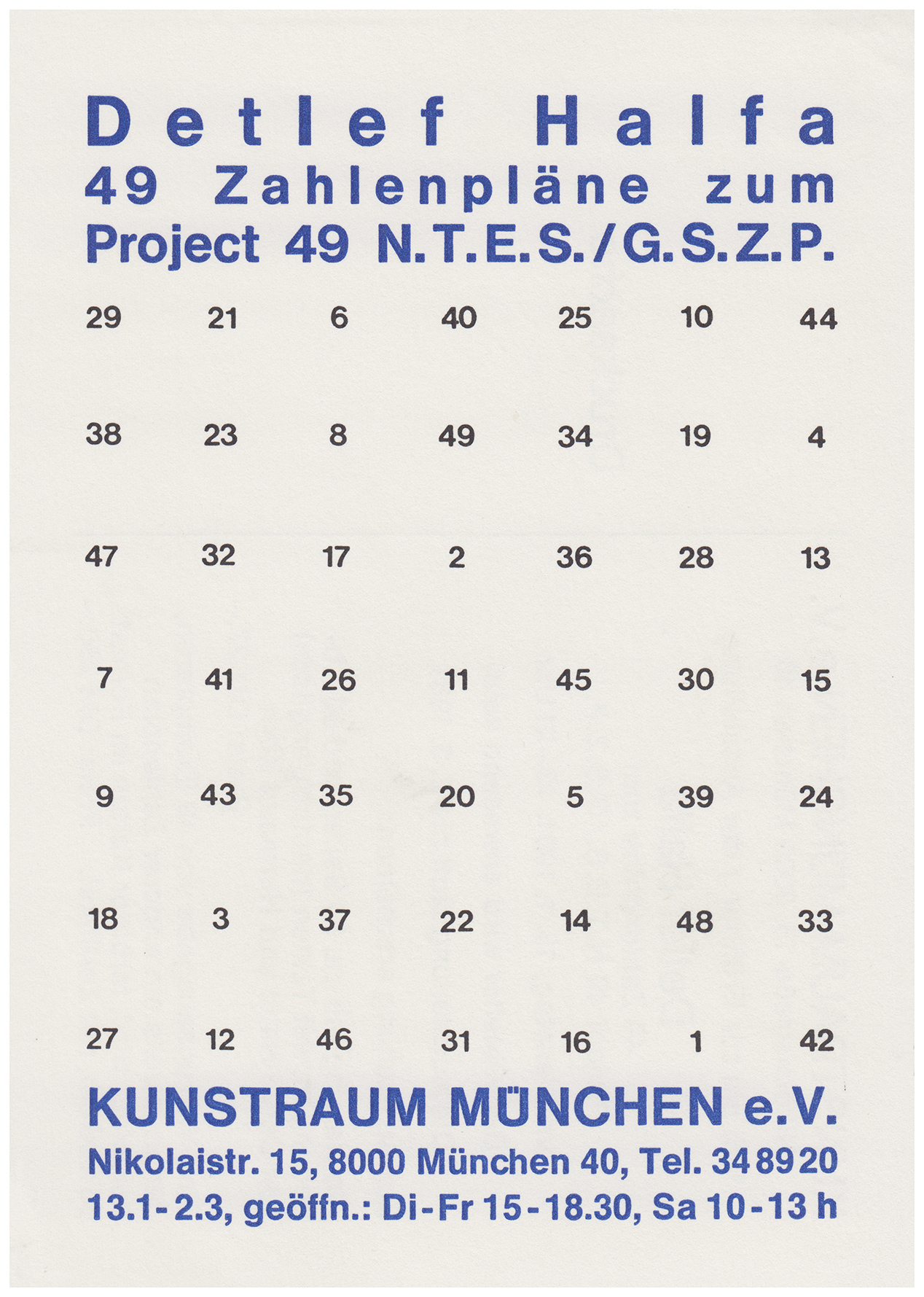 <p>Einladungskarte zur Ausstellung "Detlef Halfa. 49 Zahlenpläne zum Projekt 49 N.T.E.S. / G. S. Z. P.", Kunstraum München e.V., 1981, Drucksache, 10.3 x 14.8 cm</p>